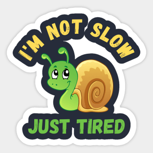 I'm not slow, just tired Snail Sticker